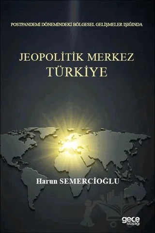 Postpandemi Dönemindeki Bölgesel Gelişmeler Işığında Jeopolitik Merkez Türkiye – Harun Semercioğlu – Gece Kitaplığı kitap kapağı
