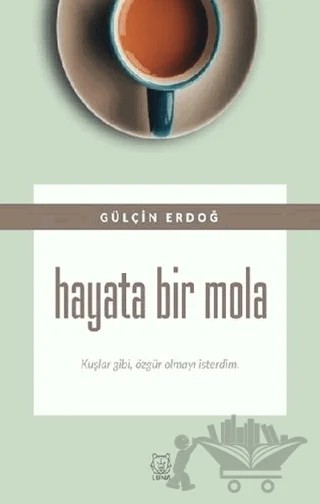 Hayata Bir Mola – Gülçin Erdoğ – Luna Yayınları kitap kapağı