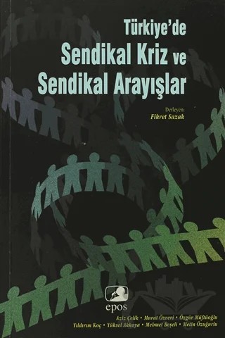 Türkiye’de Sendikal Kriz ve Sendikal Arayışlar – Derleme – Epos Yayınları kitap kapağı