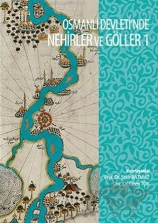 Osmanli Devleti'nde Nehirler ve Göller 1 – Özen Tok, Şakir Batmaz – Bi Not Yayınları kitap kapağı