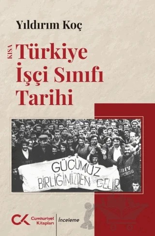Kısa Türkiye İşçi Sınıfı Tarihi – Yıldırım Koç – Cumhuriyet Kitapları kitap kapağı