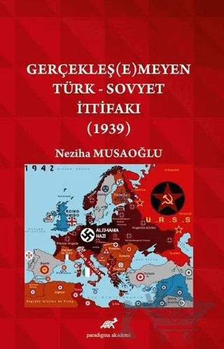 Gerçekleş(e)meyen Türk - Sovyet İttifakı (1939) – Neziha Musaoğlu – Paradigma Akademi Yayınları kitap kapağı