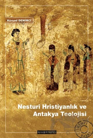 Nesturi Hristiyanlık ve Antakya Teolojisi – Kürşat Demirci – Ayışığı Kitapları kitap kapağı