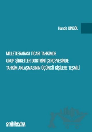 Milletlerarası Ticari Tahkimde Grup Şirketler Doktrini Çerçevesinde Tahkim Anlaşmasının Üçüncü Kişilere Teşmili – Hande Bingöl – On İki Levha Yayınları kitap kapağı