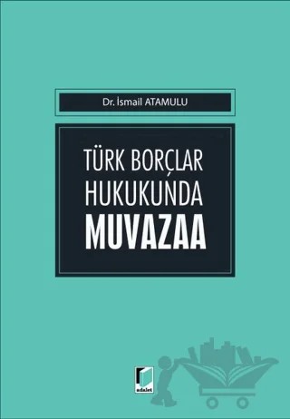 Türk Borçlar Hukukunda Muvazaa – İsmail Atamulu – Adalet Yayınevi kitap kapağı