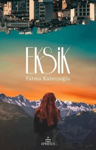 Eksik – Fatma Katırcıoğlu – Ephesus Yayınları kitap kapağı