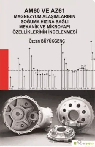 Am60 ve Az61 Magnezyum Alaşımlarının Soğuma Hızına Bağlı Mekanik ve Mikroyapı Özelliklerinin İncelenmesi – Özcan Büyükgenç – Hiperlink Yayınları kitap kapağı