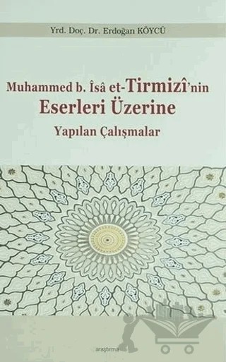 Muhammed b. İsa et-Tirmizi'nin Eserleri Üzerine Yapılan Çalışmalar – Erdoğan Köycü – Araştırma Yayınları kitap kapağı