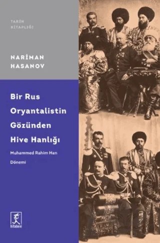 Bir Rus Oryantalistin Gözünden Hive Hanlığı – Nariman Hasanov – Hitabevi Yayınları kitap kapağı