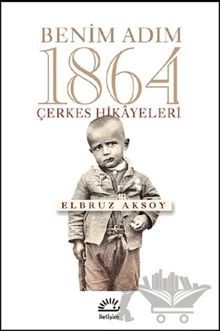 Benim Adım 1864 – Elbruz Aksoy – İletişim Yayınevi kitap kapağı