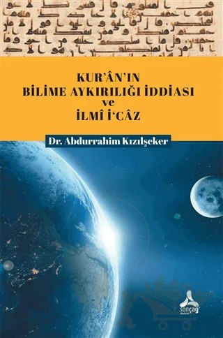 Kur'an'ın Bilime Aykırılığı İddiası ve İlmi İ'caz – Abdurrahim Kızılşeker – Sonçağ Yayınları kitap kapağı