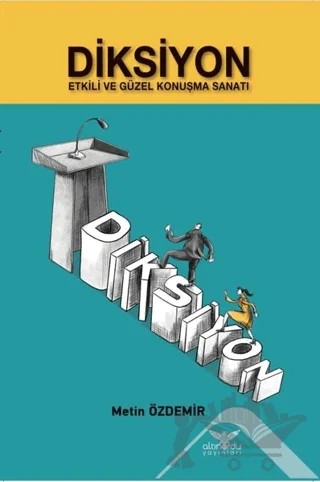 Diksiyon Etkili ve Güzel Konuşma Sanatı – Metin Özdemir – Altınordu Yayınları kitap kapağı