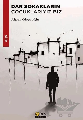 Dar Sokakların Çocuklarıyız Biz – Alper Okçuoğlu – Ares Yayınları kitap kapağı