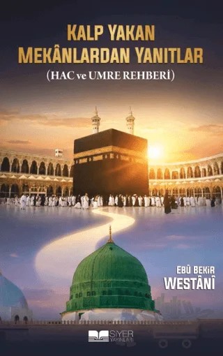 Kalp Yakan Mekanlarda Yanıtlar (Hac ve Umre Rehberi) – Ebu Bekir Westani – Siyer Yayınları kitap kapağı
