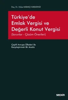 Türkiye'de Emlak Vergisi ve Değerli Konut Vergisi (Sorunlar – Çözüm Önerileri) Çeşitli Avrupa Ülkeleri ile Karşılaştırmalı Bir Analiz – Hülya Kabakçı Karadeniz – Seçkin Yayıncılık kitap kapağı