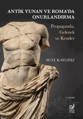 Antik Yunan ve Roma’da Onurlandırma (Propaganda, Gelenek ve Kentler) – Suat Kaygısız – Sakin Kitap kitap kapağı