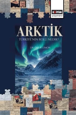 Arktik: Türkiye’nin Rolü Nedir? – Onur Limon – Eğitim Yayınevi - Bilimsel Eserler kitap kapağı