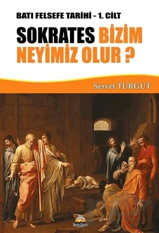 Sokrates Bizim Neyimiz Olur? – Servet Turgut – Seriyye Yayınevi kitap kapağı