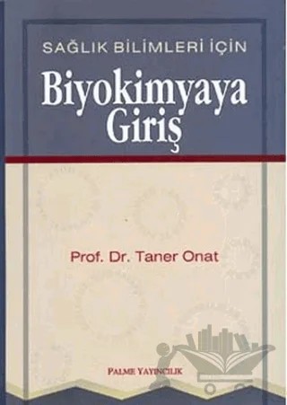 Sağlık Bilimleri İçin Biyokimyaya Giriş – Taner Onat – Palme Yayıncılık kitap kapağı