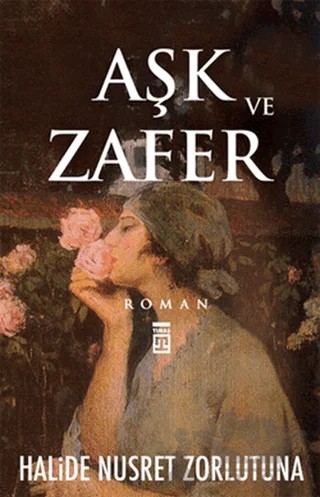 Aşk ve Zafer – Halide Nusret Zorlutuna – Timaş Yayınları kitap kapağı