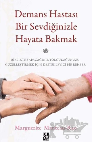 Demans Hastası Bir Sevdiğinizle Hayata Bakmak – Marguerite Manteau-Rao – Diyojen Yayıncılık kitap kapağı