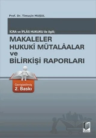 İcra ve İflas Hukuku ile İlgili; Makaleler Hukuki Mütalaalar ve Bilirkişi Raporları – Timuçin Muşul – Adalet Yayınevi kitap kapağı