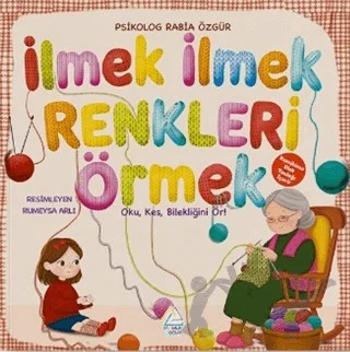 İlmek İlmek Renkleri Örmek: Oku, Kes ve Bilekliğini Ör! – Rabia Özgür – Mahlas Çocuk Yayınları kitap kapağı