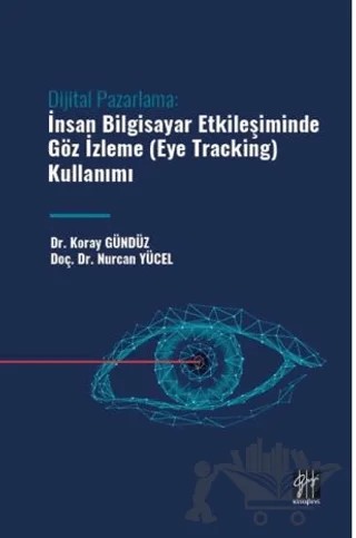 Dijital Pazarlama: İnsan Bilgisayar Etkileşiminde Göz İzleme – Koray Gündüz, Nurcan Yücel – Gazi Kitabevi kitap kapağı