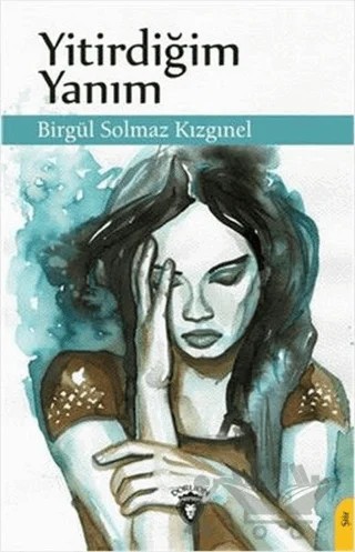 Yitirdiğim Yanım – Birgül Solmaz Kızgınel – Dorlion Yayınları kitap kapağı