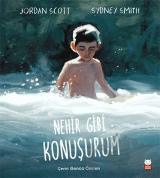 Nehir Gibi Konuşurum – Jordan Scott, Sydney Smith – Kırmızı Kedi Çocuk kitap kapağı
