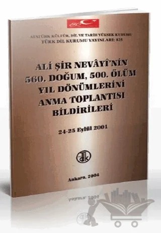 Ali Şir Nevayi’nin 560. Doğum, 500. Ölüm Yıl Dönümlerini Anma Toplantısı Bildirileri 24 - 25 Eylül 2001 – Kolektif – Türk Dil Kurumu Yayınları kitap kapağı