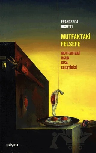 Mutfaktaki Felsefe – Francesca Rigotti – Çiya Yayınları kitap kapağı