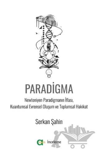 Paradigma - Newtoniyen Paradigmanın İflası, Kuantumsal Evrensel Oluşum ve Toplumsal Hakikat – Serkan Şahin – Aram Yayınları kitap kapağı