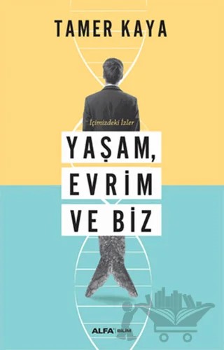 Yaşam, Evrim ve Biz – Tamer Kaya – Alfa Yayınları kitap kapağı