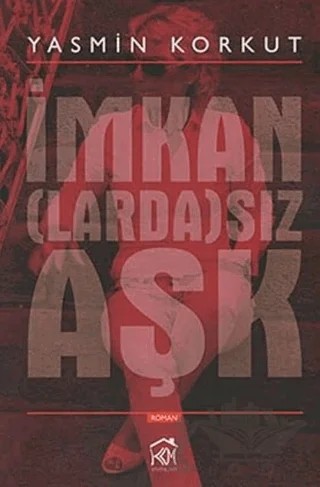 İmkan(larda)sız Aşk – Yasmin Korkut – Kurgu Kültür Merkezi kitap kapağı