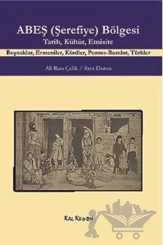 ABEŞ (Şerefiye) Bölgesi - Tarih Kültür Etnisite – Ali Rıza Çelik, Rıza Duran – Kalkedon Yayıncılık kitap kapağı