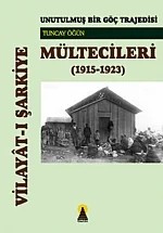Vilayat-ı Şarkiye Mültecileri -Unutulmuş Bir Göç Trajedisi (1915-1923)- – Tuncay Öğün – Ebabil Yayınları kitap kapağı