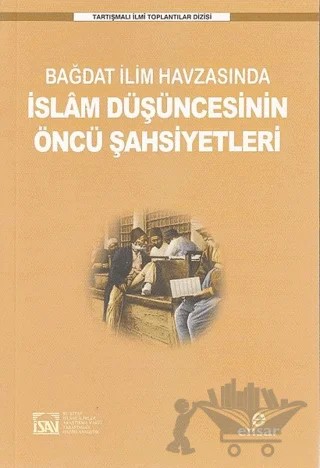 Bağdat İlim Havzasında İslam Düşüncesinin Öncü Şahsiyetleri – İlyas Çelebi – Ensar Neşriyat kitap kapağı