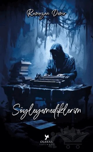 Söyleyemediklerim – Ramazan Demir – Oleksa Yayınevi kitap kapağı