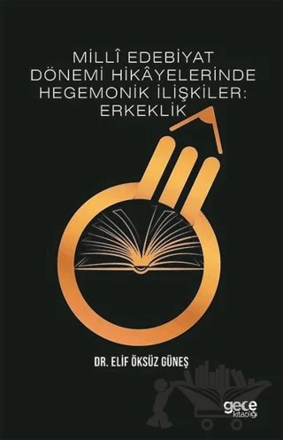 Milli Edebiyat Dönemi Hikayelerinde Hegemonik İlişkiler: Erkeklik – Elif Öksüz Güneş – Gece Kitaplığı kitap kapağı
