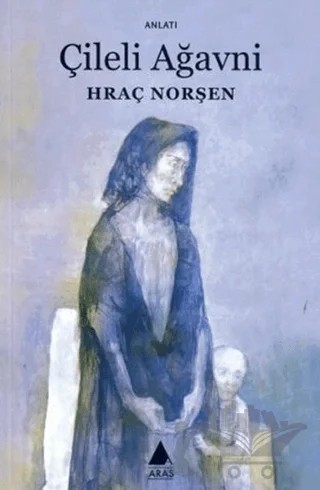 Çileli Ağavni – Hraç Norşen – Aras Yayıncılık kitap kapağı