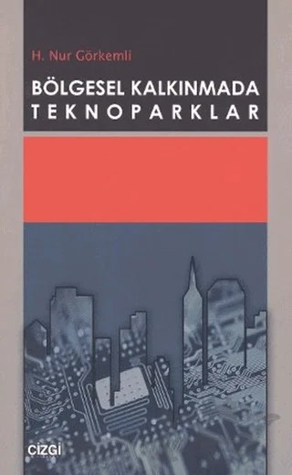 Bölgesel Kalkınmada Teknoparklar – H. Nur Görkemli – Çizgi Kitabevi Yayınları kitap kapağı
