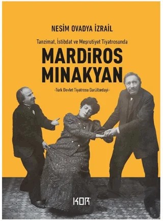 Tanzimat, İstibdat ve Meşrutiyet Tiyatrosunda Mardiros Mınakyan – Nesim Ovadya İzrail – Kor Kitap kitap kapağı