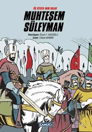 Üç Kıtaya Nam Salan Muhteşem Süleyman – Özcan F. Koçoğlu – Çamlıca Çocuk Yayınları kitap kapağı