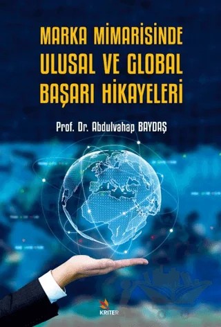 Marka Mimarisinde Ulusal ve Global Başarı Hikayeleri – Abdulvahap Baydaş – Kriter Yayınları kitap kapağı