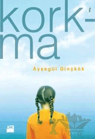Korkma – Ayşegül Dinçkök – Doğan Kitap kitap kapağı