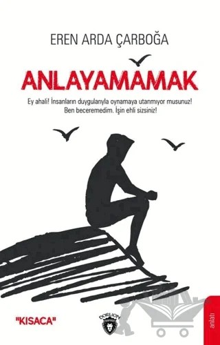 Anlayamamak – Eren Arda Çarboğa – Dorlion Yayınları kitap kapağı