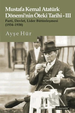 Mustafa Kemal Atatürk Dönemi’nin Öteki Tarihi - 3 – Ayşe Hür – Literatür Yayıncılık kitap kapağı