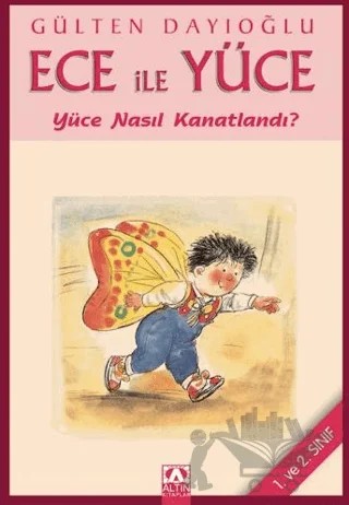 Ece ile Yüce - Yüce Nasıl Kanatlandı – Gülten Dayıoğlu – Altın Kitaplar kitap kapağı