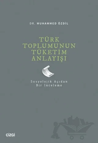 Türk Toplumunun Tüketim Anlayışı – Muhammed Özdil – Çizgi Kitabevi Yayınları kitap kapağı